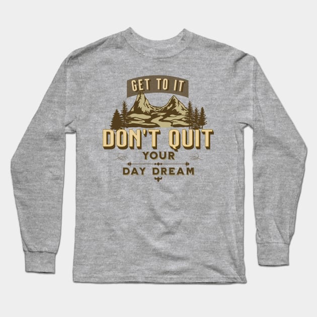 Get to it, Don't Quit Your Day Dream Long Sleeve T-Shirt by Blended Designs